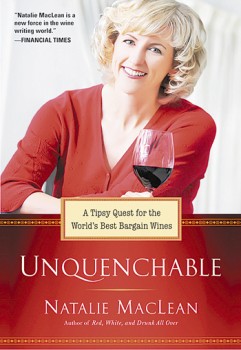 &ldquo;Unquenchable: A Tipsy Quest for the World&rsquo;s Best Bargain Wines&rdquo; by Natalie MacLean. Publisher: Perigee Trade: Release Date: Nov. 1, 2011. List Price: $24. Pages: 368.