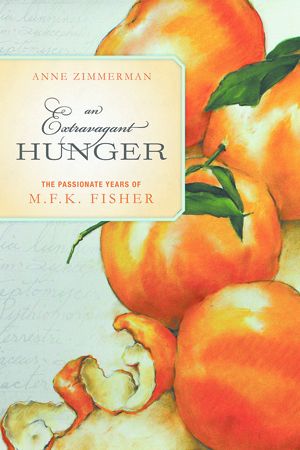 An Extravagant Hunger: The Passionate Years of M.F.K. Fisher is Anne Zimmerman s new book.
