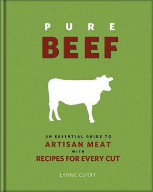 “Pure Beef: An Essential Guide to Artisan Meat with Recipes for Every Cut” by Lynne Curry. Publisher: Running Press. Release date: May 15, 2012. List Price: $27.