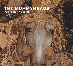 The Mommyheads - You&rsquo;re Not a Dream. 